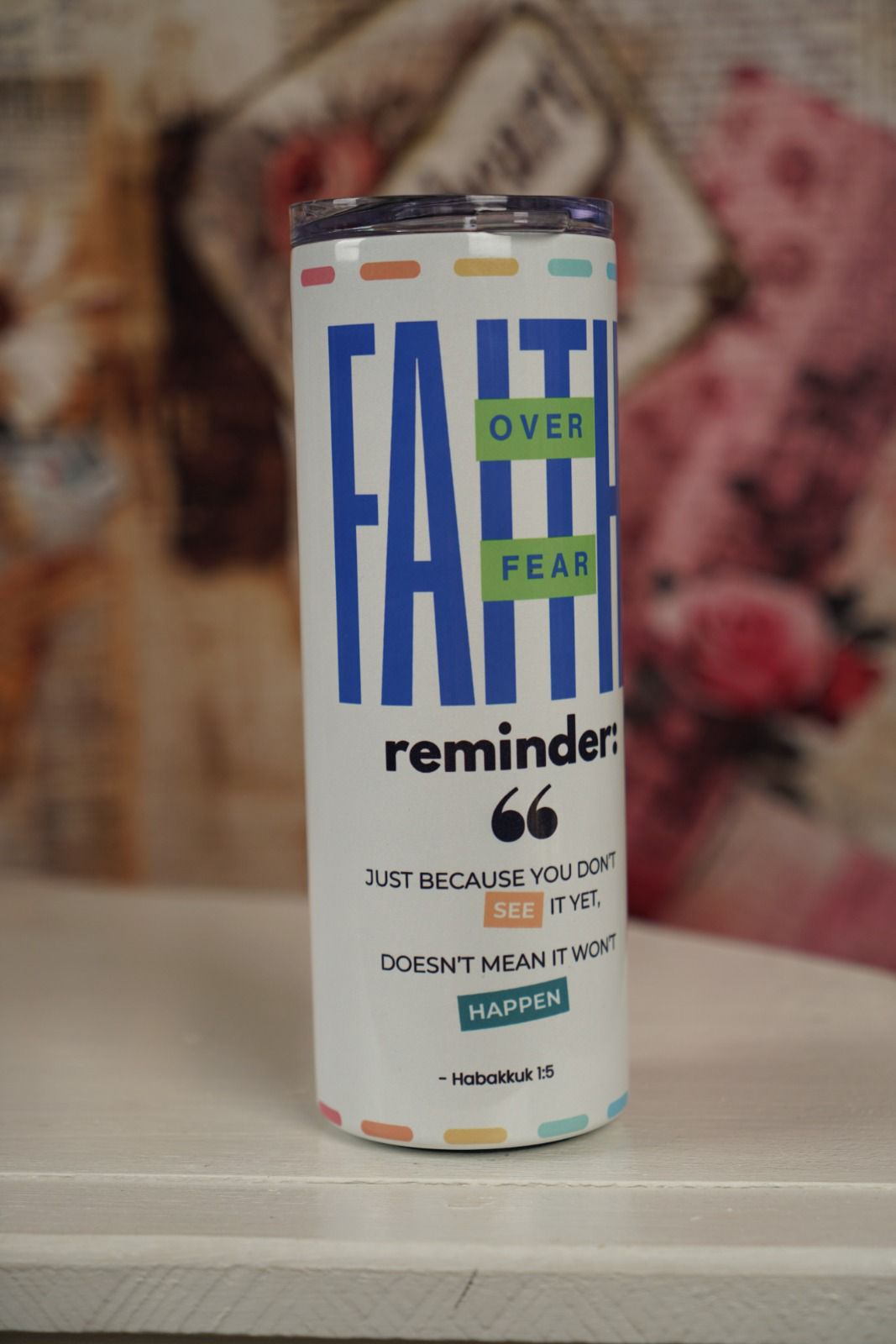Faith Over Fear personalized skinny tumbler featuring Habakkuk 1:5 scripture design on a white stainless steel travel cup-Front